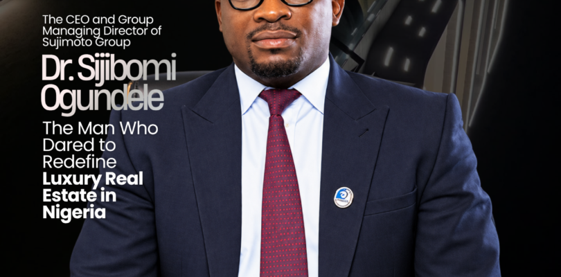 Dr. Sijibomi Ogundele: The Man Who Dared to Redefine Luxury Real Estate in Nigeria